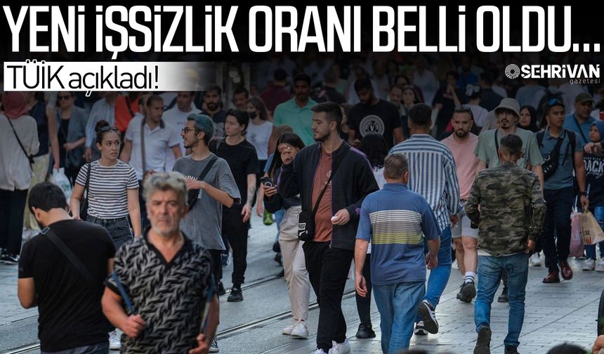 TÜİK açıkladı! Yeni işsizlik oranı belli oldu…