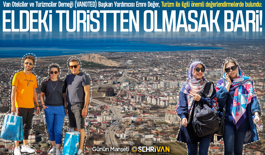 İranlı turistlerin Van’da konaklama süresi azaldı! Nedeni belli oldu…