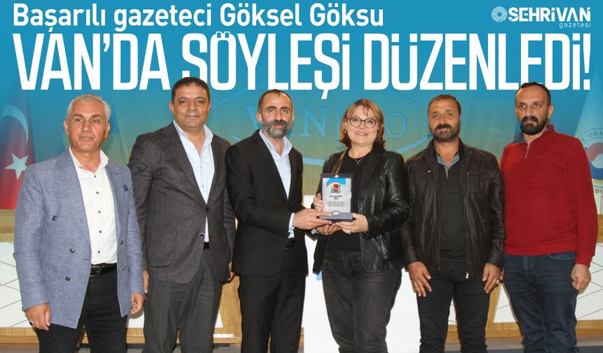 Başarılı gazeteci Göksel Göksu Van’da söyleşi düzenledi!