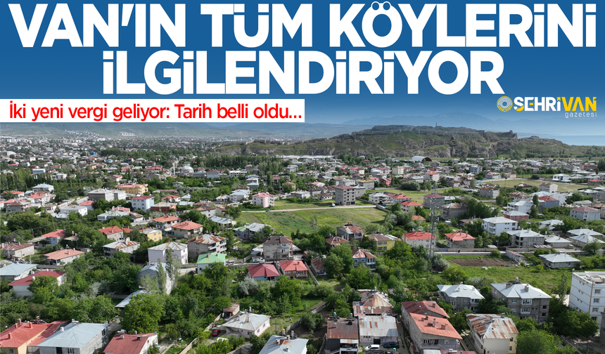 Van'ın tüm köylerini ilgilendiriyor! İki yeni vergi geliyor: Tarih belli oldu…