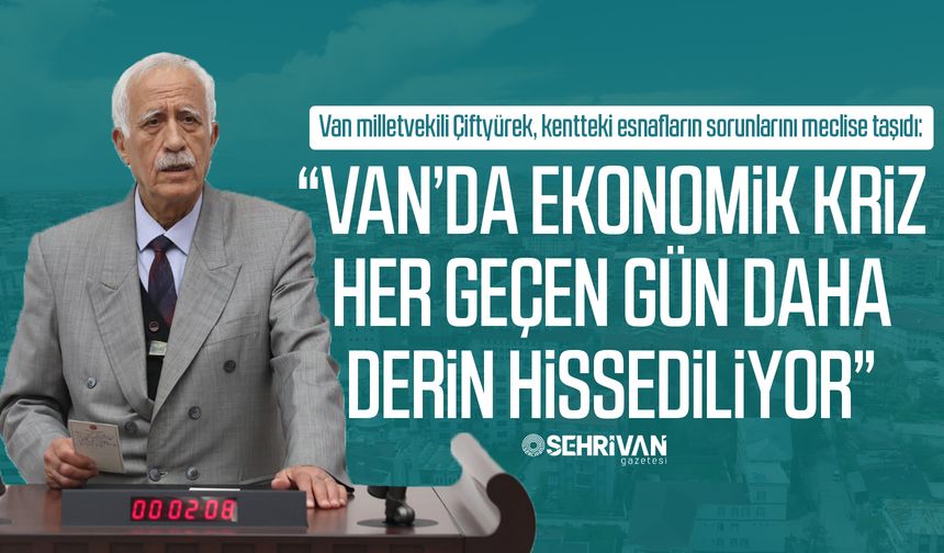 Van’ın esnaf sorunları meclise taşındı!