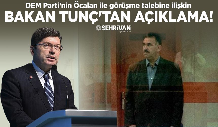 DEM Parti'nin Öcalan ile görüşme talebine ilişkin Bakan Tunç'tan açıklama!