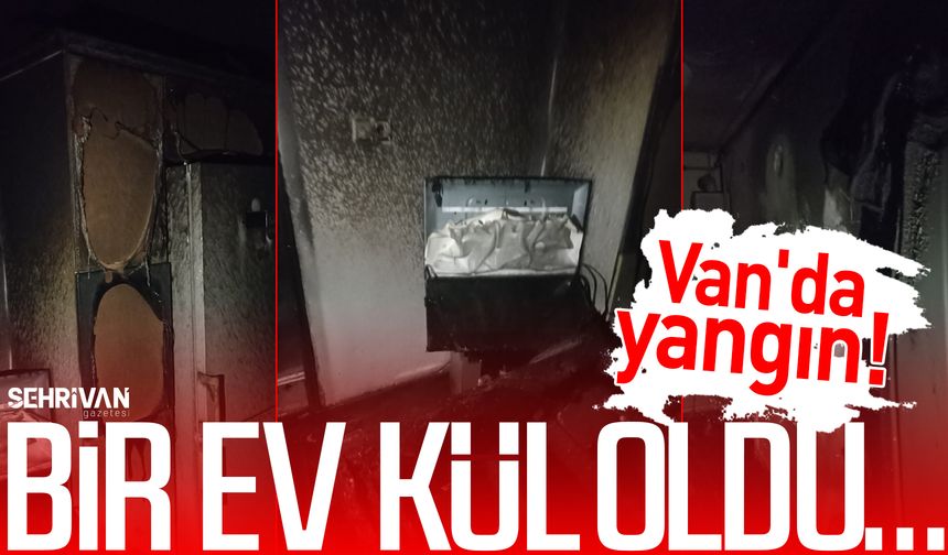 Van'da ev yangını! Bir ev kül oldu…