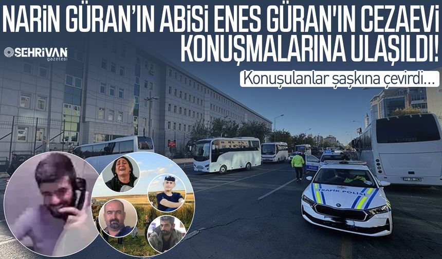 Narin Güran’ın abisi Enes Güran'ın cezaevi konuşmalarına ulaşıldı! Konuşulanlar şaşkına çevirdi…