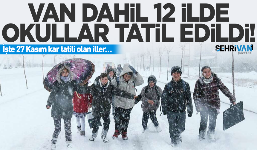 Van dahil 12 ilde okullar tatil edildi: İşte 27 Kasım'da kar tatili olan iller…