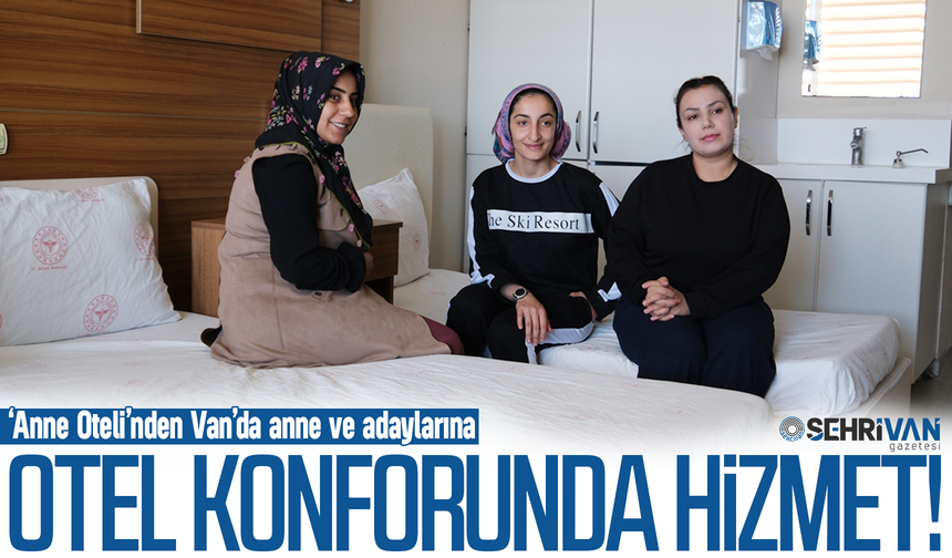 ‘Anne Oteli’nden Van’da anne ve adaylarına otel konforunda hizmet!