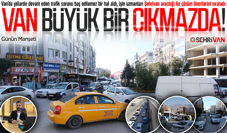 Van’ın trafik çilesi nasıl bitecek? Konunun uzmanı çözümünü Şehrivan’a anlattı!