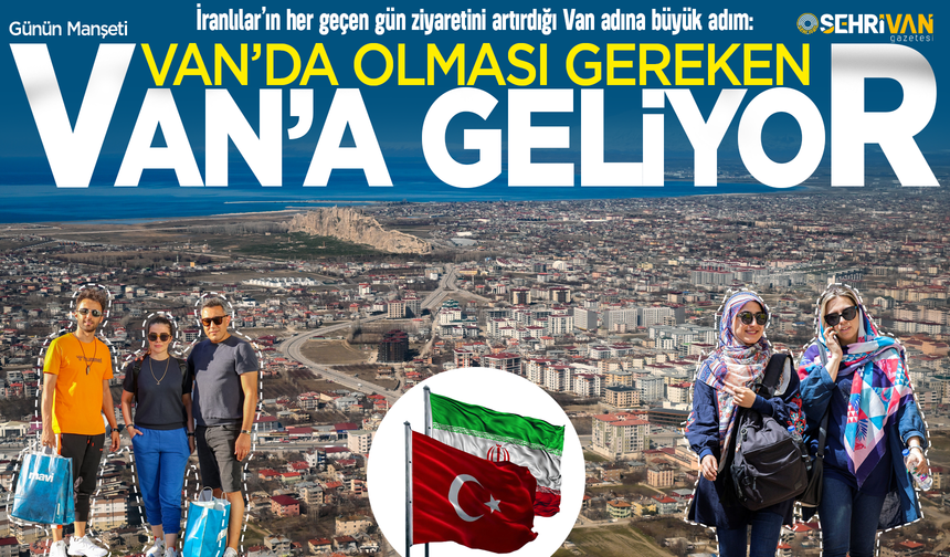 Van’da olması gereken Van’a geliyor!