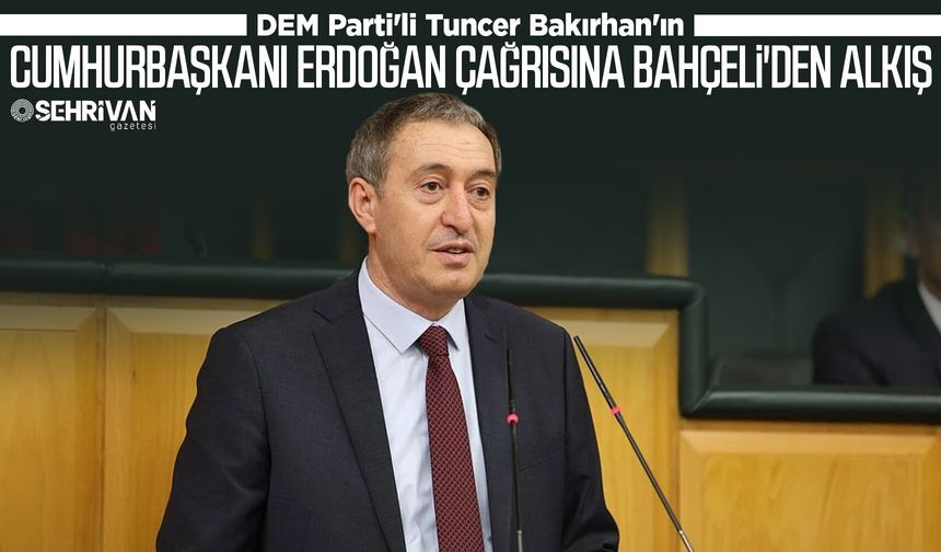 DEM Parti'li Tuncer Bakırhan'ın Cumhurbaşkanı Erdoğan çağrısına Bahçeli'den alkış