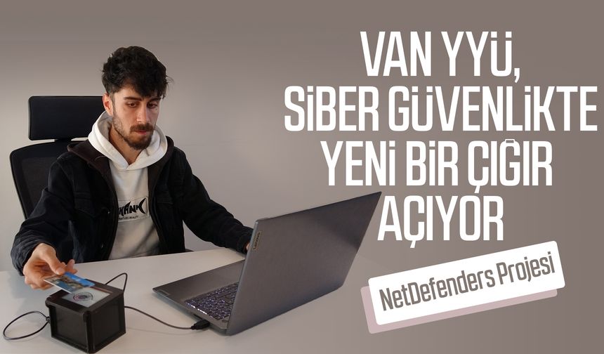 Van YYÜ, siber güvenlikte yeni bir çığır açıyor: NetDefenders Projesi