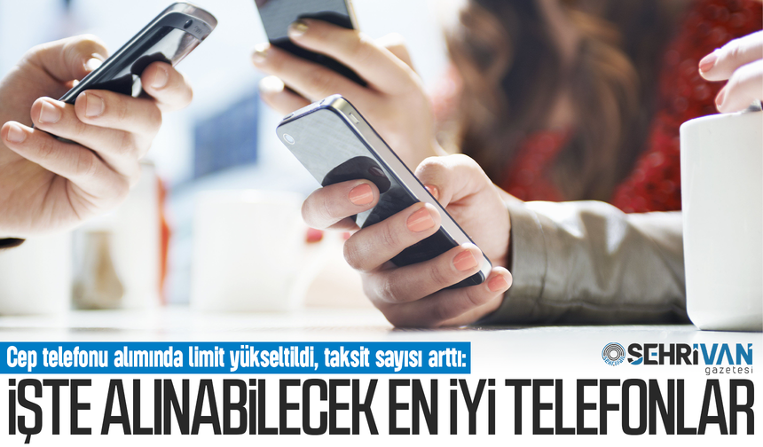 Cep telefonu alımında limit yükseltildi, taksit sayısı arttı! İşte alınabilecek en iyi telefonlar