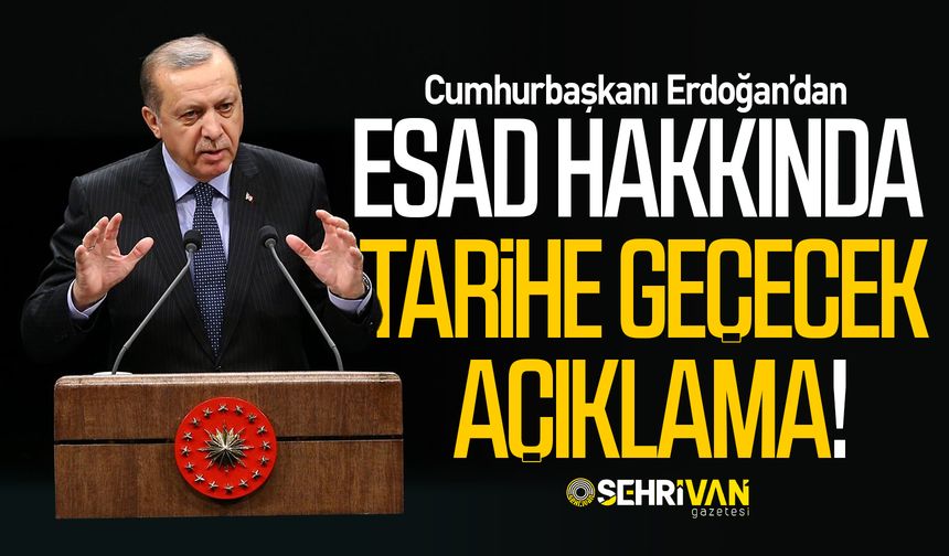 Cumhurbaşkanı Erdoğan’dan Esad hakkında tarihe geçecek açıklama