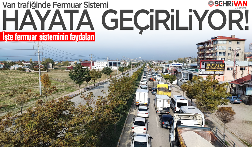 Van trafiğinde fermuar sistemi hayata geçiriliyor: İşte fermuar sisteminin faydaları