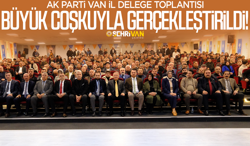 AK Parti Van İl Delege Toplantısı'nda Başkan Güray bir müjde verdi!