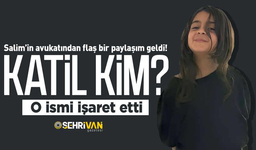 Salim’in avukatından flaş bir paylaşım geldi! Katil kim? O ismi işaret etti...