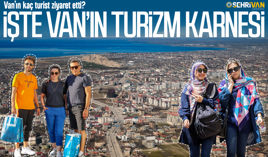 Van’ın turizm karnesi belli oldu: Van’ın kaç turist ziyaret etti?