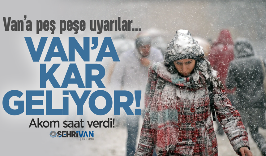 AKOM saat verip Van’ı uyardı: Kar ve sağanak geliyor!