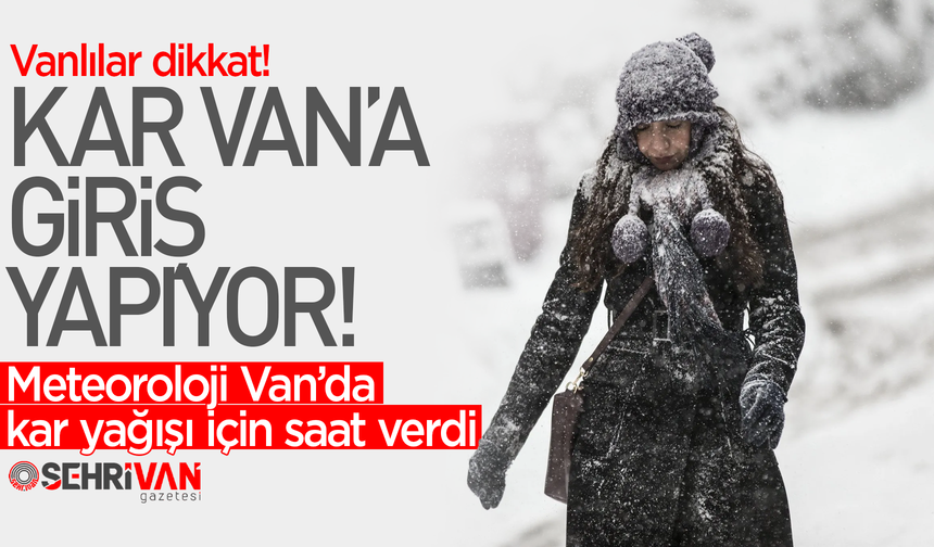 Meteoroloji Van’da kar yağışı için saat verdi! İşte Van’ın yeni hava durumu…