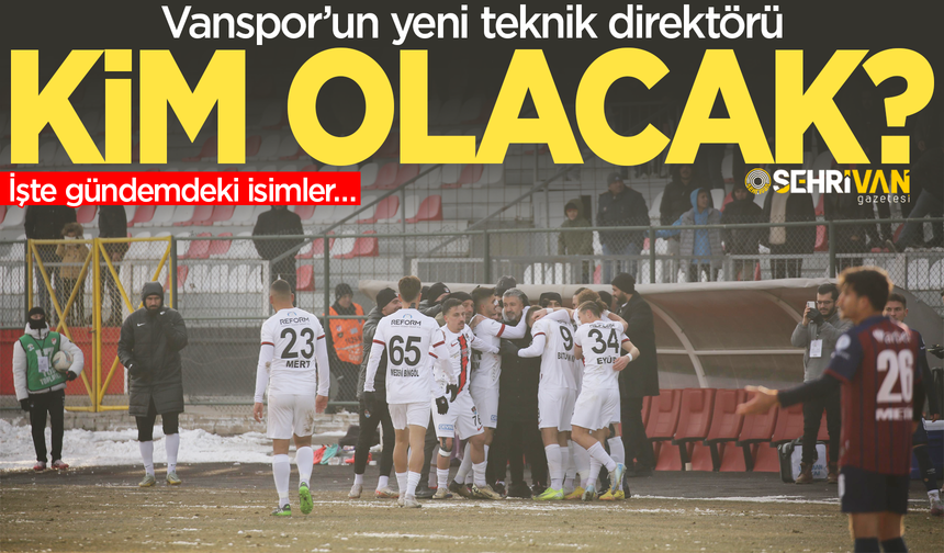 Vanspor’da yeni teknik direktör kim olacak? İşte konuşulan isimler…