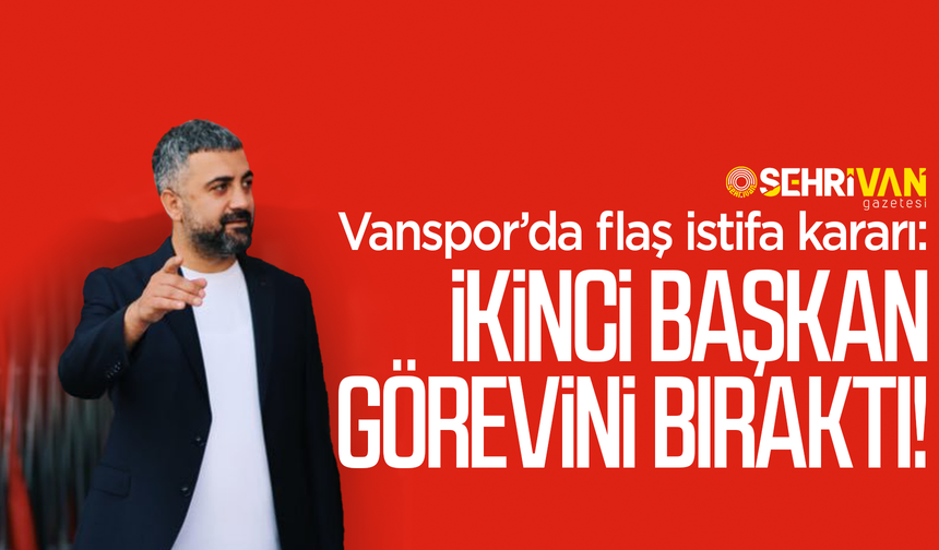 Vanspor’da flaş istifa kararı: İkinci Başkan görevini bıraktı!