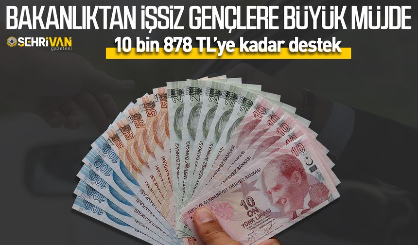 Bakanlıktan İşsiz gençlere büyük müjde: 10 bin 878 TL’ye kadar destek