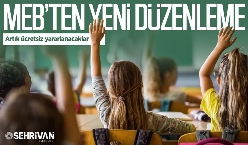 MEB’ten yeni düzenleme: Artık ücretsiz yararlanacaklar!