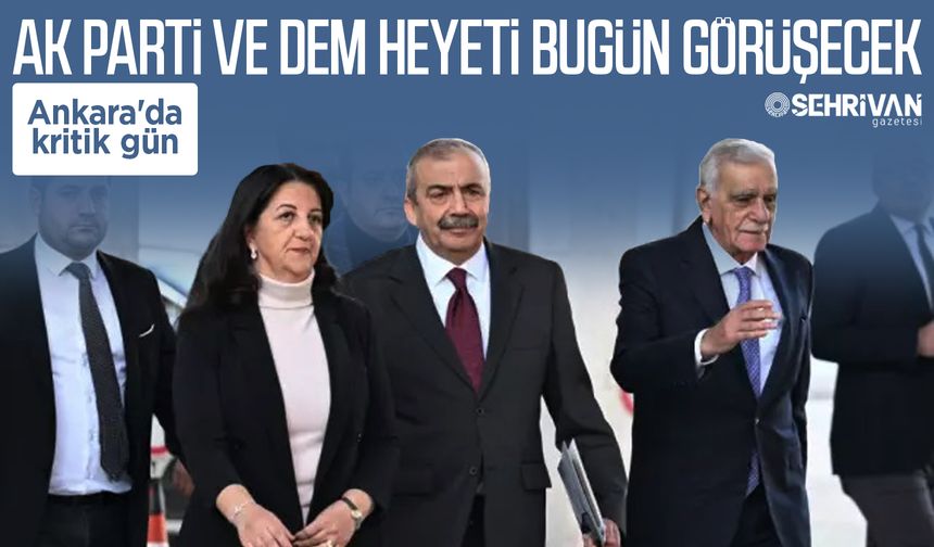 Ankara'da kritik gün: AK Parti ve DEM heyeti bugün görüşecek