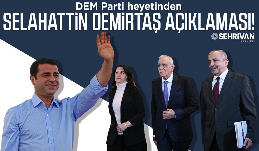 DEM Parti heyetinden Selahattin Demirtaş açıklaması!