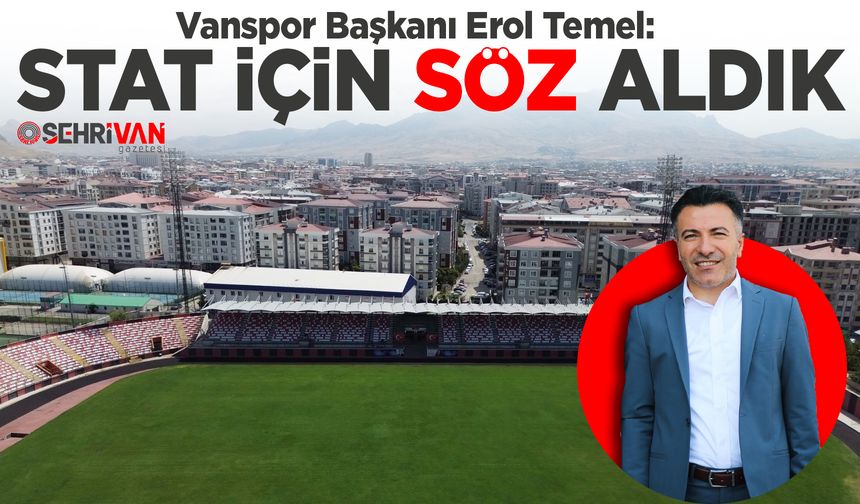 Vanspor Başkanı Temel: stat için söz aldık