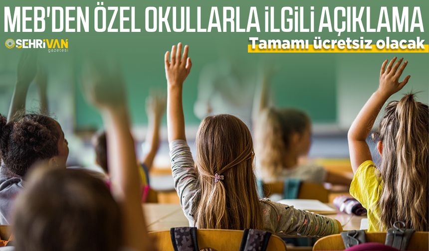 MEB'den özel okullarla ilgili açıklama: Tamamı ücretsiz olacak