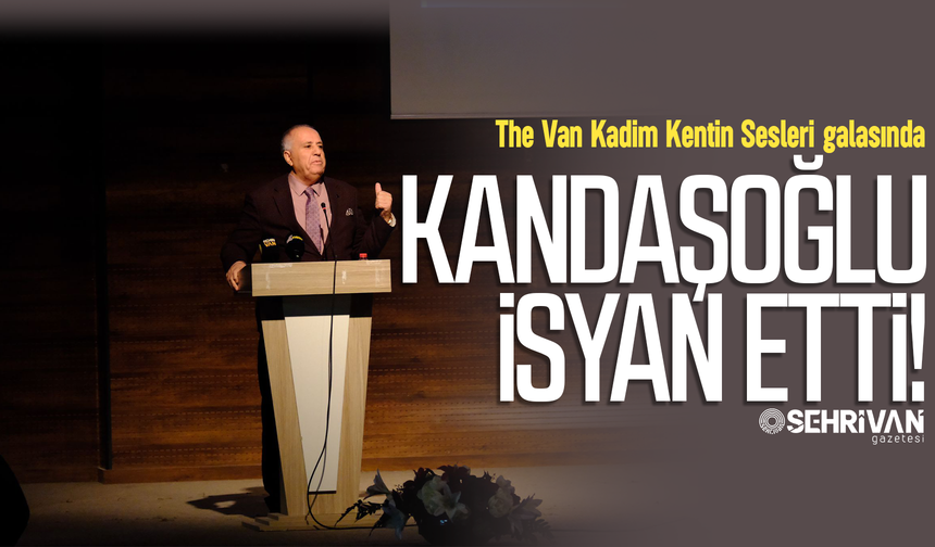 The Van Kadim Kentin Sesleri galasında Kandaşoğlu isyan etti!