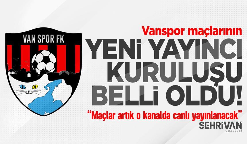 Vanspor maçlarının yeni yayıncısı belli oldu! Maçlar artık o kanalda canlı yayınlanacak