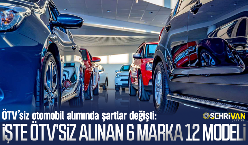 ÖTV’siz otomobil alımında şartlar değişti: İşte ÖTV’siz alınabilen 6 markanın 12 araç modeli