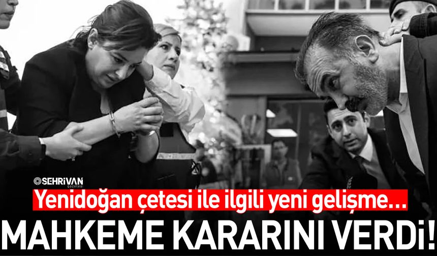 Yenidoğan çetesi ile ilgili yeni gelişme… Mahkeme kararını verdi!