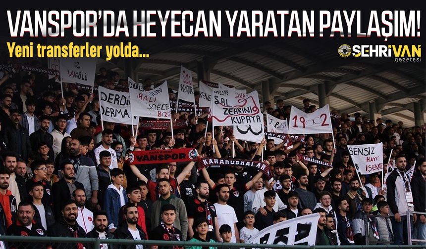 Vanspor’da heyecan yaratan paylaşım! Yeni transferler yolda…