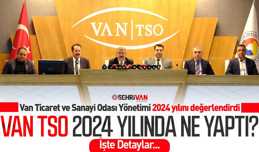 Van TSO 2024 yılında ne yaptı? İşte detaylar…