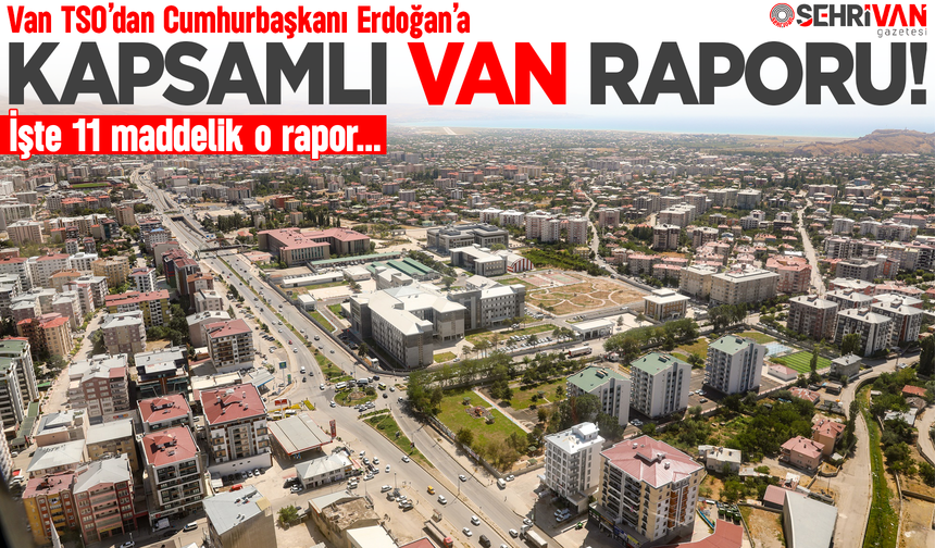 Cumhurbaşkanı Erdoğan’a kapsamlı Van raporu: İşte 11 maddelik o rapor