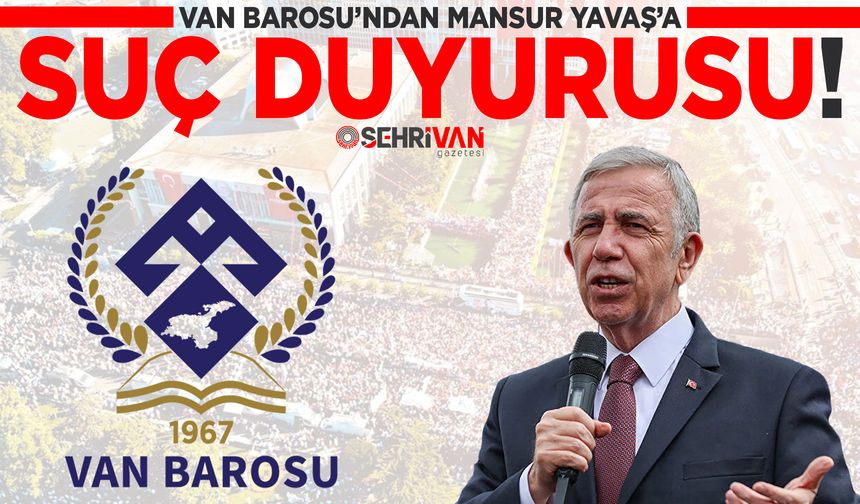 Van Barosu’ndan Mansur Yavaş’a suç duyurusu!