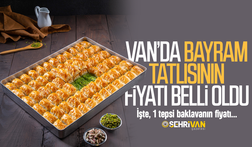 Van’da bayram tatlısının fiyatı belli oldu! İşte, 1 tepsi baklavanın fiyatı…