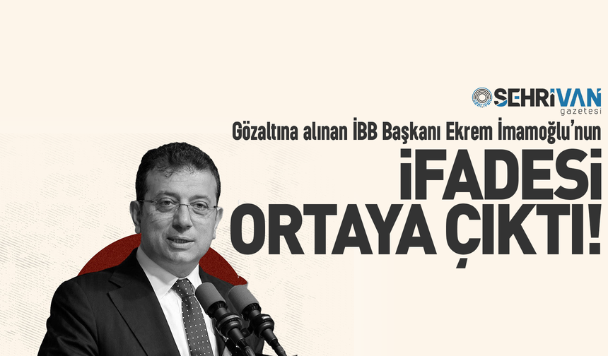 İBB Başkanı Ekrem İmamoğlu’nun emniyet ifadesi ortaya çıktı