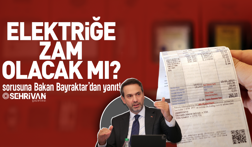 ‘Elektriğe zam olacak mı?’ sorusuna Bakan Bayraktar’dan açık kapı!