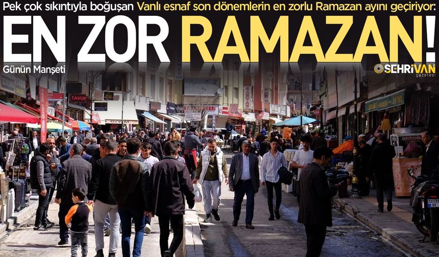 Vanlı esnaf Ramazan’da zor günler geçiriyor! Tek umutları kaldı…