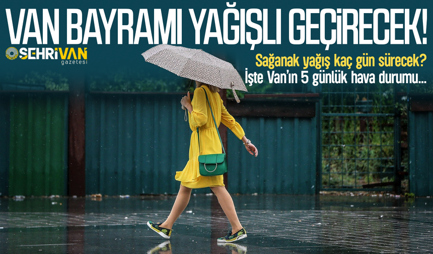 Van, bayramı yağışlı geçirecek: Meteoroloji açıkladı!