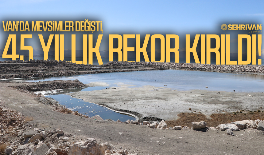 Van’da mevsimler değişti, 45 yıllık rekor kırıldı!