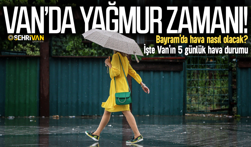 Van’da sağanak yağışlar başlıyor, bayramda yağış var mı?