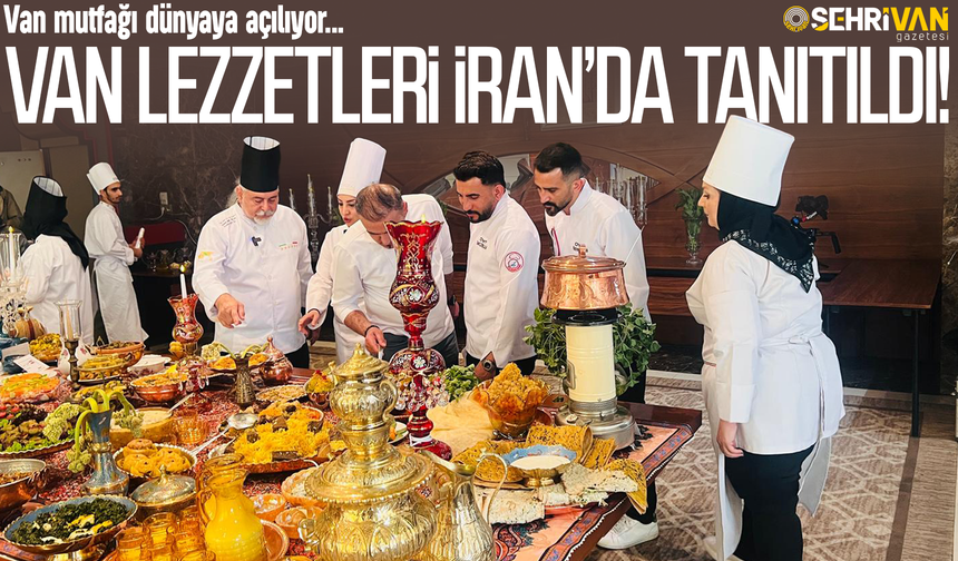 Van mutfağı dünyaya açılıyor: Van lezzetleri İran’da tanıtıldı!