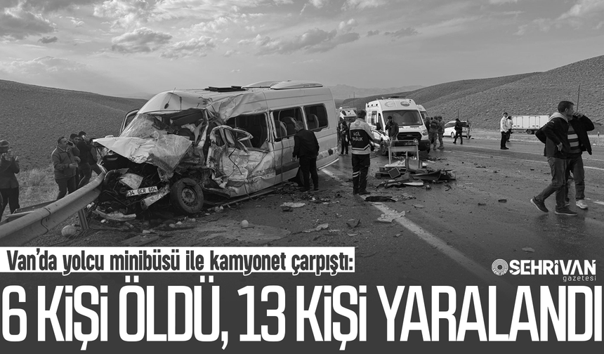 Van'daki korkunç kazanın bilançosu belli oldu: 6 ölü, 13 yaralı!