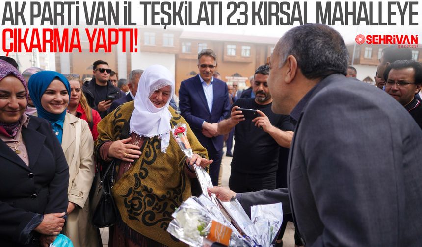 AK Parti Van İl Teşkilatı 23 kırsal mahalleye çıkarma yaptı!