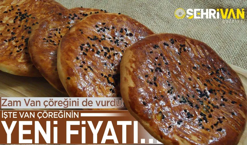 Van’ın vazgeçilmez lezzeti ‘Van çöreği’ne zam geldi!