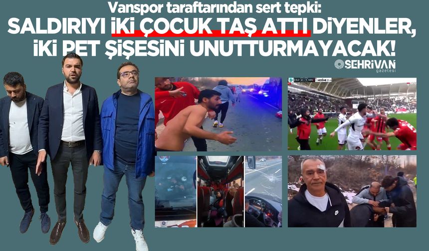 Vanspor taraftarından sert tepki: Saldırıyı “iki çocuk taş attı” diyenler, iki pet şişesini unutturmayacak!